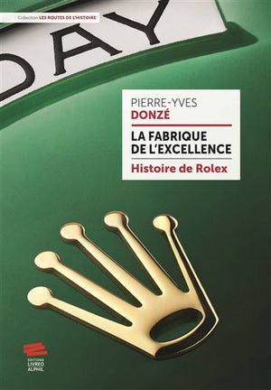 La fabrique de l'excellence - Histoire de Rolex