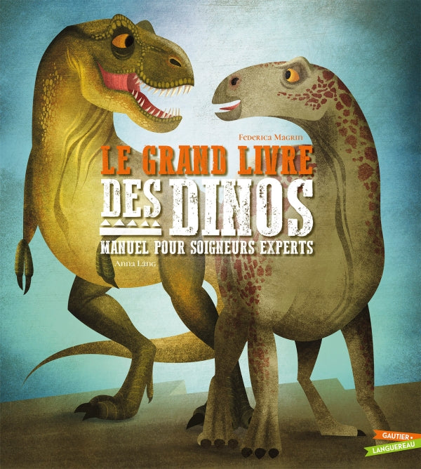 Le grand livre des dinosaures - manuel pour soigneurs experts